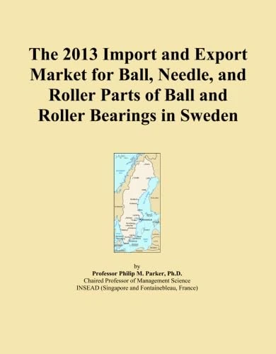 The 2013 Import and Export Market for Ball, Needle, and Roller Parts of Ball and Roller Bearings in Sweden