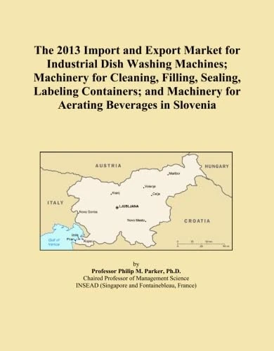 The 2013 Import and Export Market for Industrial Dish Washing Machines; Machinery for Cleaning, Filling, Sealing, Labeling Containers; and Machinery for Aerating Beverages in Slovenia