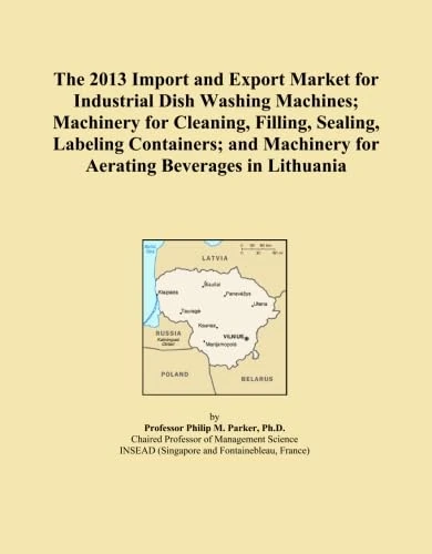 The 2013 Import and Export Market for Industrial Dish Washing Machines; Machinery for Cleaning, Filling, Sealing, Labeling Containers; and Machinery for Aerating Beverages in Lithuania