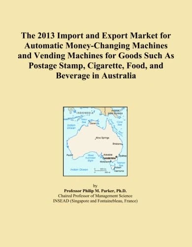 The 2013 Import and Export Market for Automatic Money-Changing Machines and Vending Machines for Goods Such As Postage Stamp, Cigarette, Food, and Beverage in Australia