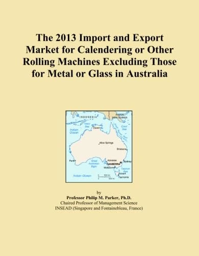 The 2013 Import and Export Market for Calendering or Other Rolling Machines Excluding Those for Metal or Glass in Australia