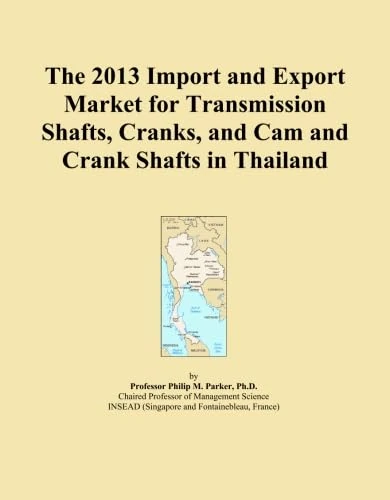 The 2013 Import and Export Market for Transmission Shafts, Cranks, and Cam and Crank Shafts in Thailand