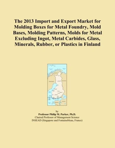 The 2013 Import and Export Market for Molding Boxes for Metal Foundry, Mold Bases, Molding Patterns, Molds for Metal Excluding Ingot, Metal Carbides, Glass, Minerals, Rubber, or Plastics in Finland