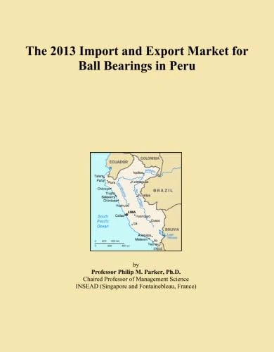 The 2013 Import and Export Market for Ball Bearings in Peru