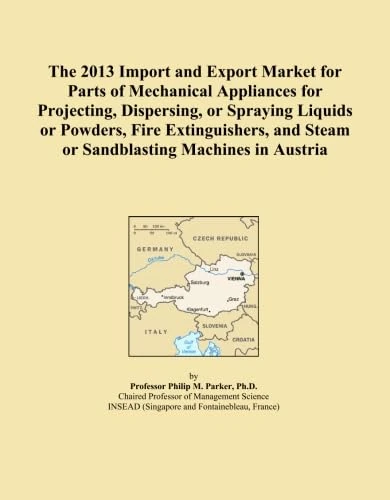 The 2013 Import and Export Market for Parts of Mechanical Appliances for Projecting, Dispersing, or Spraying Liquids or Powders, Fire Extinguishers, and Steam or Sandblasting Machines in Austria