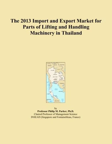 The 2013 Import and Export Market for Parts of Lifting and Handling Machinery in Thailand