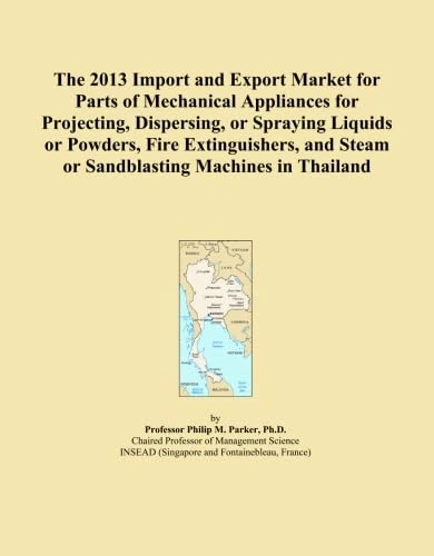 The 2013 Import and Export Market for Parts of Mechanical Appliances for Projecting, Dispersing, or Spraying Liquids or Powders, Fire Extinguishers, and Steam or Sandblasting Machines in Thailand