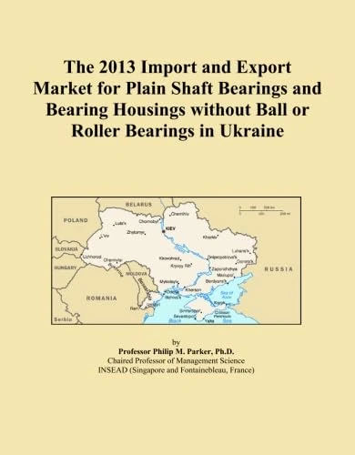 The 2013 Import and Export Market for Plain Shaft Bearings and Bearing Housings without Ball or Roller Bearings in Ukraine