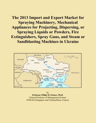 The 2013 Import and Export Market for Spraying Machinery, Mechanical Appliances for Projecting, Dispersing, or Spraying Liquids or Powders, Fire ... and Steam or Sandblasting Machines in Ukraine