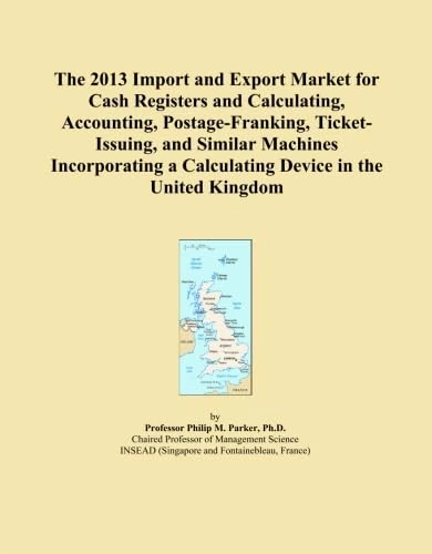 The 2013 Import and Export Market for Cash Registers and Calculating, Accounting, Postage-Franking, Ticket-Issuing, and Similar Machines Incorporating a Calculating Device in the United Kingdom