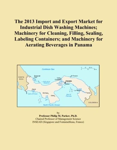 The 2013 Import and Export Market for Industrial Dish Washing Machines; Machinery for Cleaning, Filling, Sealing, Labeling Containers; and Machinery for Aerating Beverages in Panama