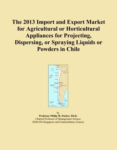 The 2013 Import and Export Market for Agricultural or Horticultural Appliances for Projecting, Dispersing, or Spraying Liquids or Powders in Chile