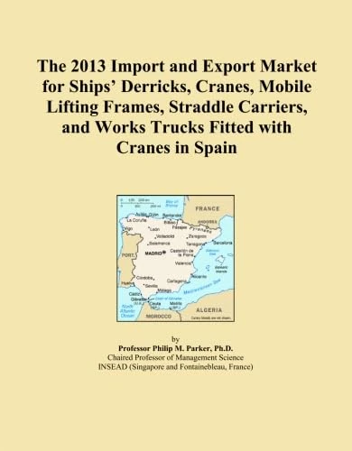 The 2013 Import and Export Market for Ships' Derricks, Cranes, Mobile Lifting Frames, Straddle Carriers, and Works Trucks Fitted with Cranes in Spain