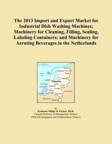 The 2013 Import and Export Market for Industrial Dish Washing Machines; Machinery for Cleaning, Filling, Sealing, Labeling Containers; and Machinery for Aerating Beverages in the Netherlands