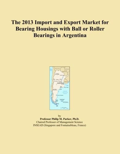 The 2013 Import and Export Market for Bearing Housings with Ball or Roller Bearings in Argentina