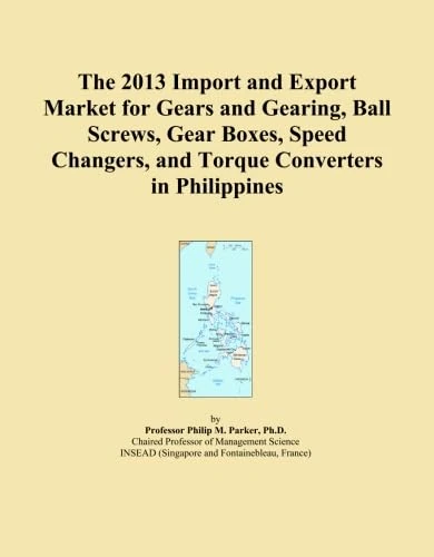 The 2013 Import and Export Market for Gears and Gearing, Ball Screws, Gear Boxes, Speed Changers, and Torque Converters in Philippines