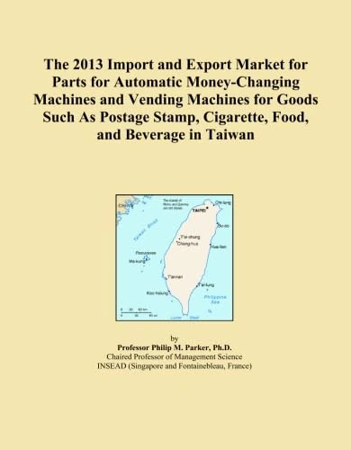 The 2013 Import and Export Market for Parts for Automatic Money-Changing Machines and Vending Machines for Goods Such As Postage Stamp, Cigarette, Food, and Beverage in Taiwan