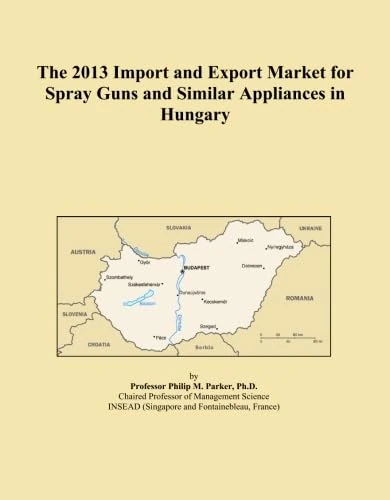 The 2013 Import and Export Market for Spray Guns and Similar Appliances in Hungary