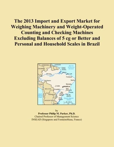 The 2013 Import and Export Market for Weighing Machinery and Weight-Operated Counting and Checking Machines Excluding Balances of 5 cg or Better and Personal and Household Scales in Brazil