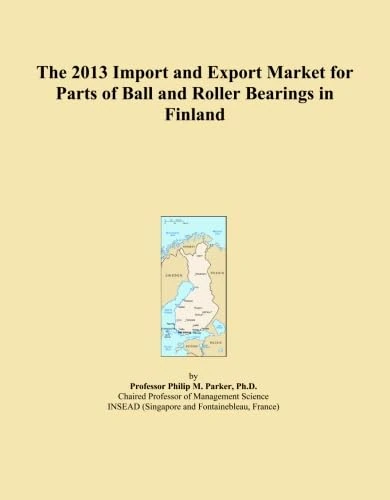 The 2013 Import and Export Market for Parts of Ball and Roller Bearings in Finland
