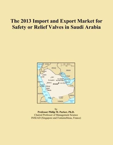 The 2013 Import and Export Market for Safety or Relief Valves in Saudi Arabia