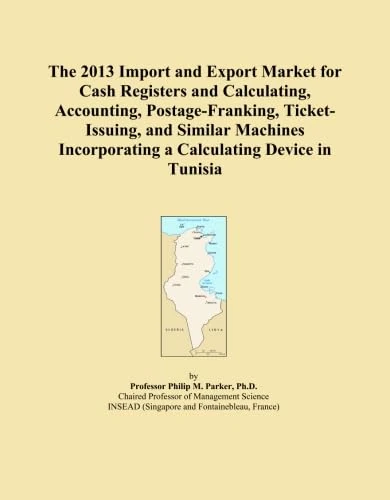 The 2013 Import and Export Market for Cash Registers and Calculating, Accounting, Postage-Franking, Ticket-Issuing, and Similar Machines Incorporating a Calculating Device in Tunisia