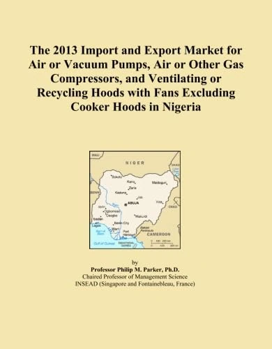 The 2013 Import and Export Market for Air or Vacuum Pumps, Air or Other Gas Compressors, and Ventilating or Recycling Hoods with Fans Excluding Cooker Hoods in Nigeria