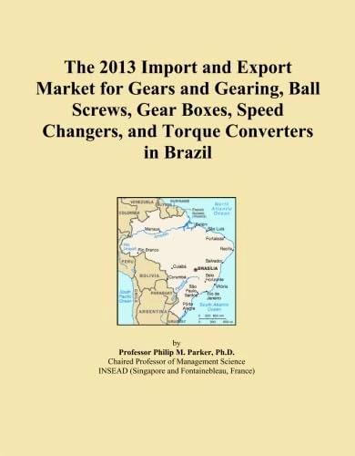 The 2013 Import and Export Market for Gears and Gearing, Ball Screws, Gear Boxes, Speed Changers, and Torque Converters in Brazil