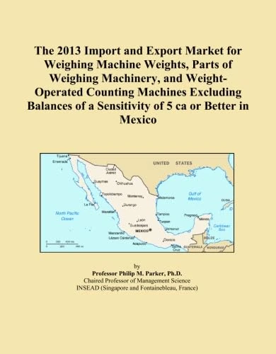 The 2013 Import and Export Market for Weighing Machine Weights, Parts of Weighing Machinery, and Weight-Operated Counting Machines Excluding Balances of a Sensitivity of 5 ca or Better in Mexico
