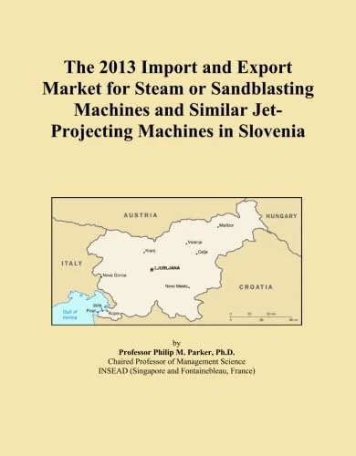 The 2013 Import and Export Market for Steam or Sandblasting Machines and Similar Jet-Projecting Machines in Slovenia