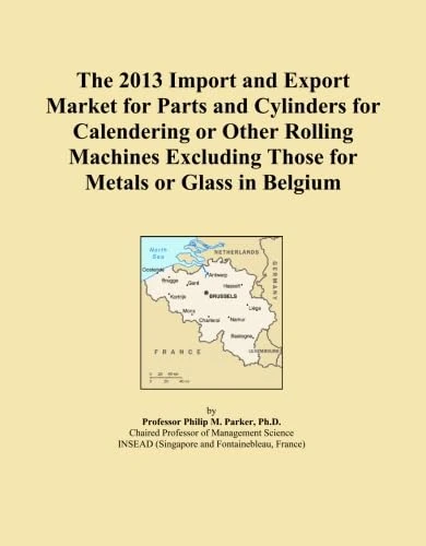 The 2013 Import and Export Market for Parts and Cylinders for Calendering or Other Rolling Machines Excluding Those for Metals or Glass in Belgium