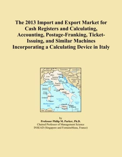 The 2013 Import and Export Market for Cash Registers and Calculating, Accounting, Postage-Franking, Ticket-Issuing, and Similar Machines Incorporating a Calculating Device in Italy