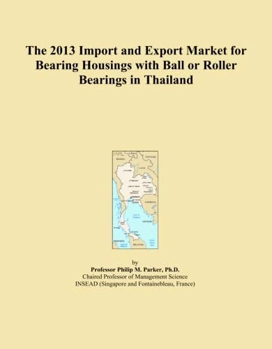 The 2013 Import and Export Market for Bearing Housings with Ball or Roller Bearings in Thailand