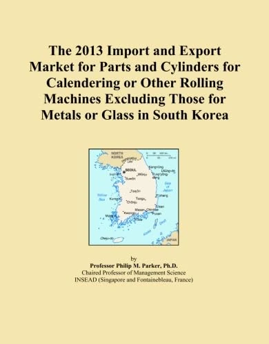 The 2013 Import and Export Market for Parts and Cylinders for Calendering or Other Rolling Machines Excluding Those for Metals or Glass in South Korea