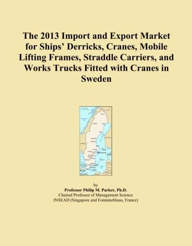 The 2013 Import and Export Market for Ships' Derricks, Cranes, Mobile Lifting Frames, Straddle Carriers, and Works Trucks Fitted with Cranes in Sweden