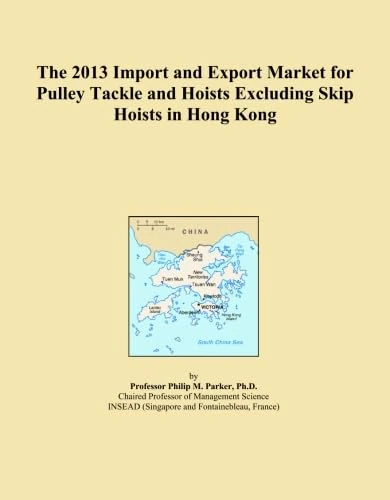 The 2013 Import and Export Market for Pulley Tackle and Hoists Excluding Skip Hoists in Hong Kong