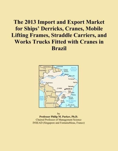 The 2013 Import and Export Market for Ships' Derricks, Cranes, Mobile Lifting Frames, Straddle Carriers, and Works Trucks Fitted with Cranes in Brazil