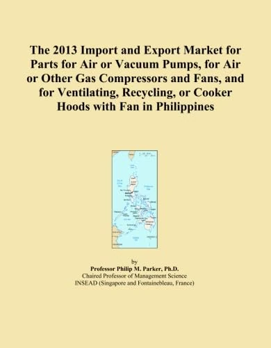 The 2013 Import and Export Market for Parts for Air or Vacuum Pumps, for Air or Other Gas Compressors and Fans, and for Ventilating, Recycling, or Cooker Hoods with Fan in Philippines