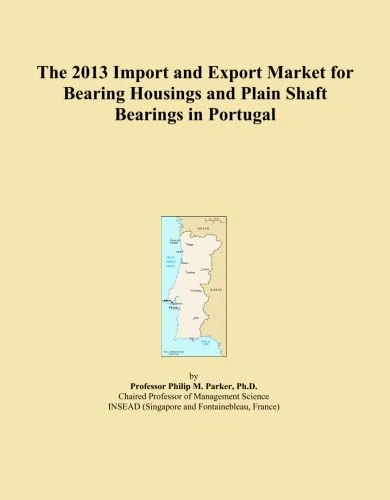 The 2013 Import and Export Market for Bearing Housings and Plain Shaft Bearings in Portugal