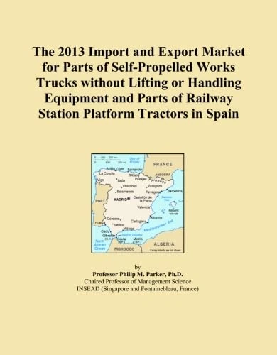 The 2013 Import and Export Market for Parts of Self-Propelled Works Trucks without Lifting or Handling Equipment and Parts of Railway Station Platform Tractors in Spain