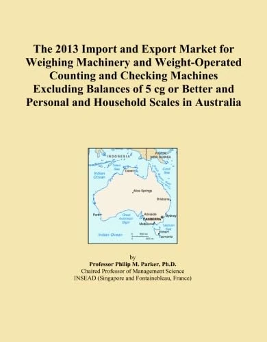 The 2013 Import and Export Market for Weighing Machinery and Weight-Operated Counting and Checking Machines Excluding Balances of 5 cg or Better and Personal and Household Scales in Australia