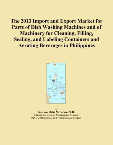 The 2013 Import and Export Market for Parts of Dish Washing Machines and of Machinery for Cleaning, Filling, Sealing, and Labeling Containers and Aerating Beverages in Philippines