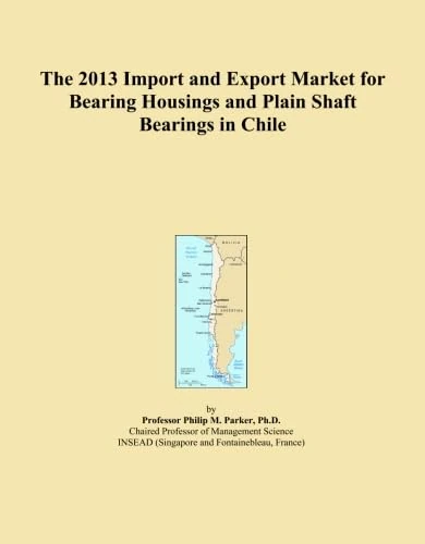 The 2013 Import and Export Market for Bearing Housings and Plain Shaft Bearings in Chile