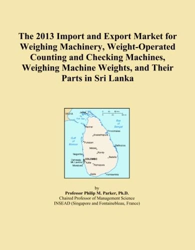 The 2013 Import and Export Market for Weighing Machinery, Weight-Operated Counting and Checking Machines, Weighing Machine Weights, and Their Parts in Sri Lanka