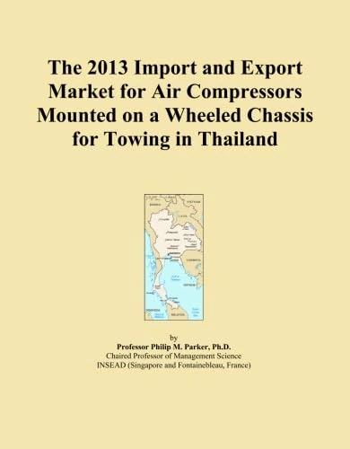 The 2013 Import and Export Market for Air Compressors Mounted on a Wheeled Chassis for Towing in Thailand