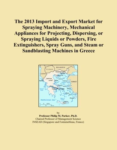 The 2013 Import and Export Market for Spraying Machinery, Mechanical Appliances for Projecting, Dispersing, or Spraying Liquids or Powders, Fire ... and Steam or Sandblasting Machines in Greece