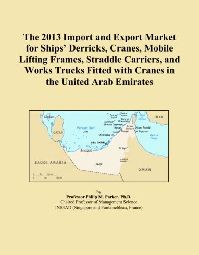 The 2013 Import and Export Market for Ships' Derricks, Cranes, Mobile Lifting Frames, Straddle Carriers, and Works Trucks Fitted with Cranes in the United Arab Emirates