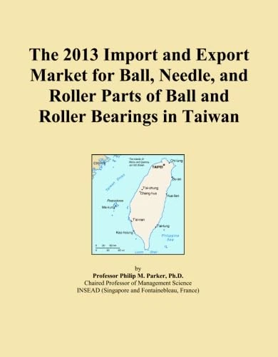 The 2013 Import and Export Market for Ball, Needle, and Roller Parts of Ball and Roller Bearings in Taiwan