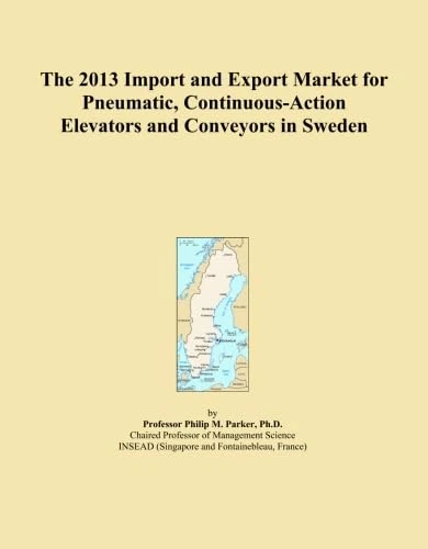 The 2013 Import and Export Market for Pneumatic, Continuous-Action Elevators and Conveyors in Sweden