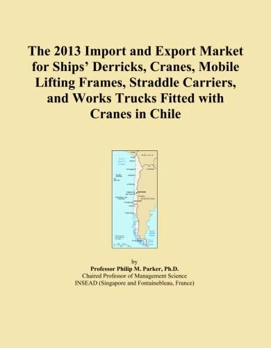 The 2013 Import and Export Market for Ships' Derricks, Cranes, Mobile Lifting Frames, Straddle Carriers, and Works Trucks Fitted with Cranes in Chile